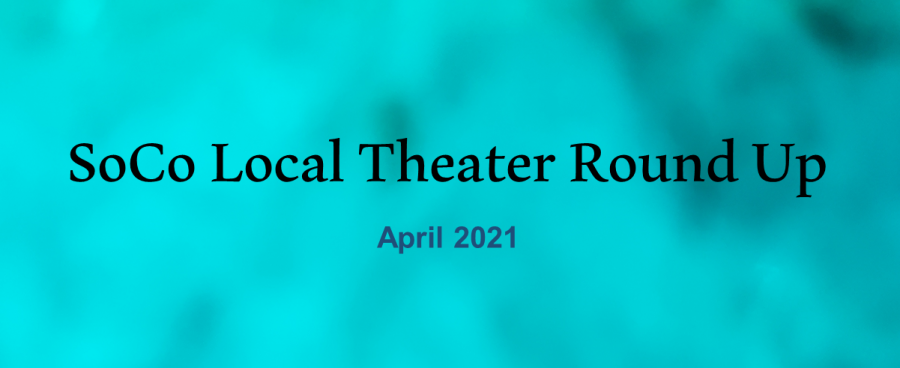 A photo illustration reading "SoCo Local Theater Roundup, April 2021."