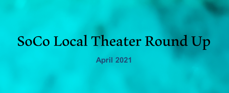 A photo illustration reading SoCo Local Theater Roundup, April 2021.